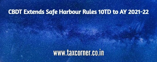 CBDT Extends Safe Harbour Rules 10TD to AY 2021-22