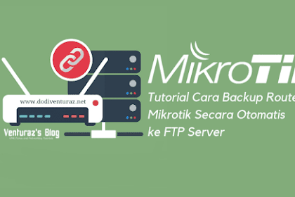 Tutorial Cara Backup Router Mikrotik Secara Otomatis Ke Ftp Server