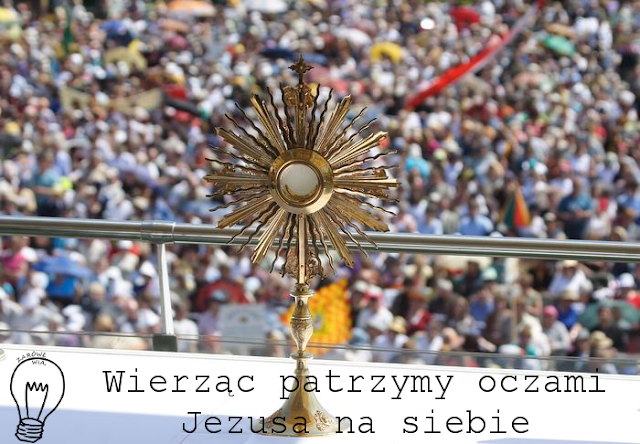 Wierząc patrzymy oczami Jezusa na siebie