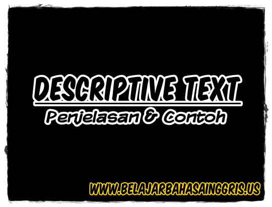 Descriptive Text - Penjelasan & Contoh, UPDATE 2016