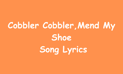Cobbler Cobbler,Mend My Shoe Song Lyrics