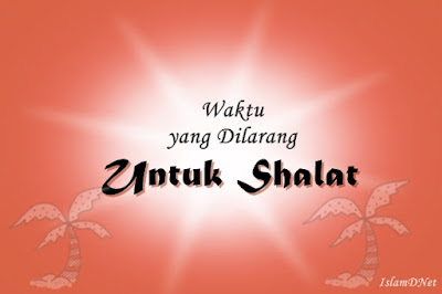 Waktu Yang Dilarang Untuk Shalat