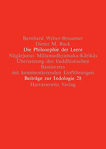 Die Philosophie der Leere: Nagarjunas Mulamadhyamaka-Karikas. Übersetzung des buddhistischen Basistextes mit kommentierenden Einführungen (Beiträge zur Indologie, Band 28)