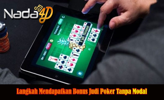 Langkah Mendapatkan Bonus Judi Poker Tanpa Modal