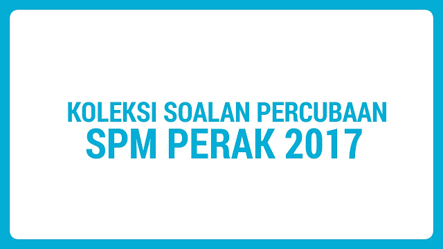 Koleksi Soalan Percubaan SPM Perak 2018 - MyBelajar