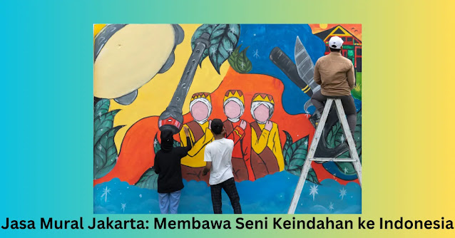 Jasa Mural Jakarta: Membawa Seni Keindahan ke Indonesia
