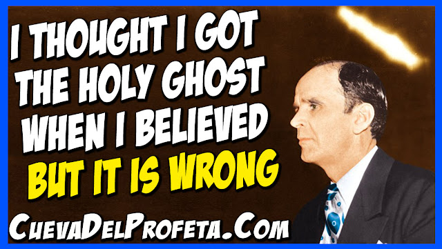 I thought I got the Holy Ghost when I believed but it is wrong - William Marrion Branham Quotes