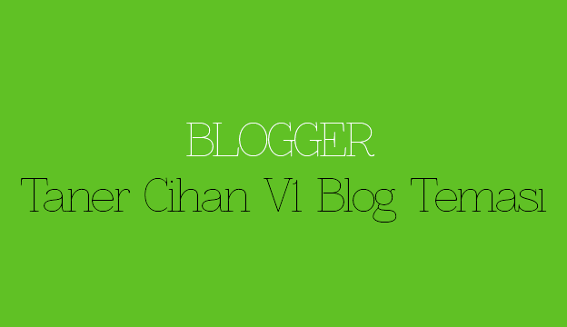 Blogger Taner Cihan V1 Blog Teması