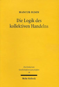 Die Logik des kollektiven Handelns: Kollektivgüter und die Theorie der Gruppen (Einheit der Gesellschaftswissenschaften, Band 10)