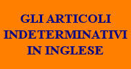 GLI ARTICOLI INDETERMINATIVI IN INGLESE