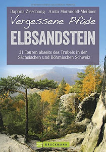 Wanderführer Elbsandsteingebirge: 31 Touren abseits des Trubels in der Sächsischen und Böhmischen Schweiz. Wandern auf vergessenen Pfaden im Nationalpark Elbsandsteingebirge (Erlebnis Wandern)