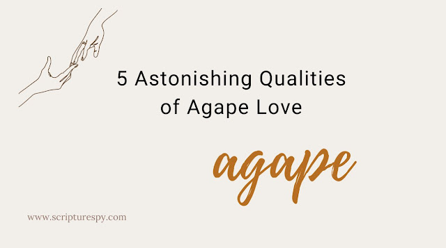 Five Astonishing Qualitites of Agape Love