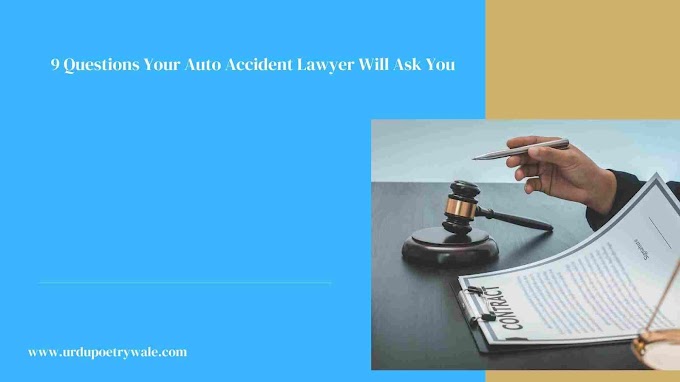  9 Questions Your Auto Accident Lawyer Will Ask You