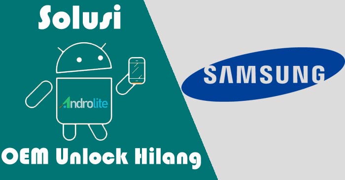 Solusi OEM Unlock Tidak Muncul (Hilang) Semua HP Samsung