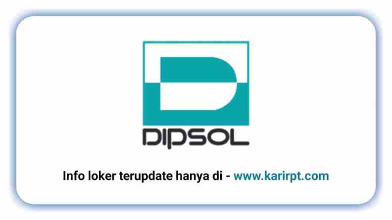 Info Loker PT Dipsol Indonesia Surya Cipta