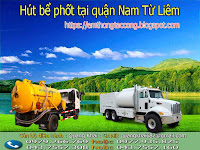 Hút bể phốt tại quận nam từ liêm,hút hố ga,hút chất thải,hút bùn,thông tắc cống giá rẻ,bồn cầu,chậu rửa hà nội 043.7557.160