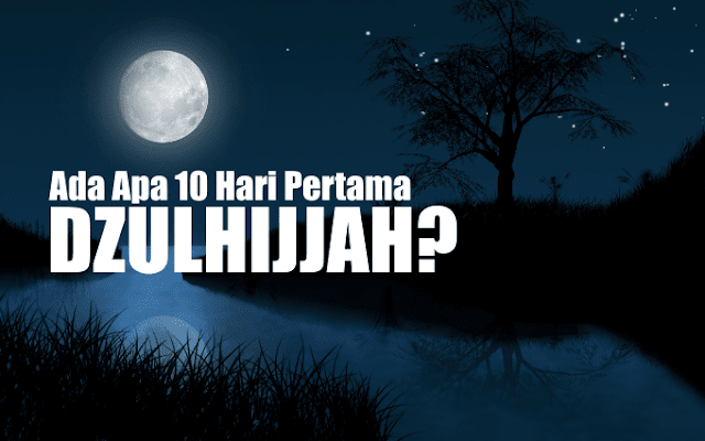 Keistimewaan 10 Hari Zulhijah Sebelum Hari Arafah