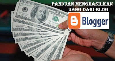 Cara Mendapatkan Penghasilan Dari Blog Blogger Dan Berikut Panduannya