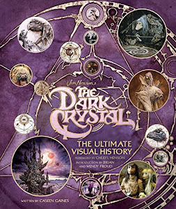 The Dark Crystal: The Ultimate Visual History