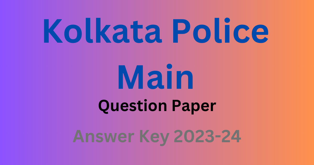 Kolkata Police Constable Main Question Paper with Key 2023