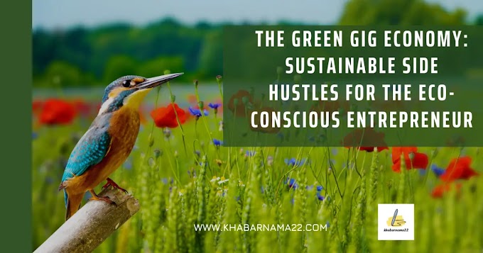 The Green Gig Economy | Sustainable Side Hustles for the Eco-Conscious Entrepreneur