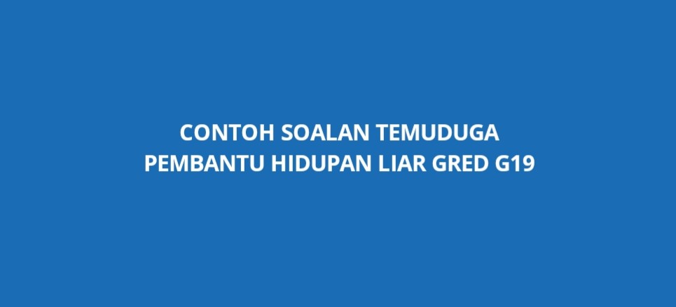 Contoh Soalan Temuduga Pembantu Hidupan Liar G19 - SPA