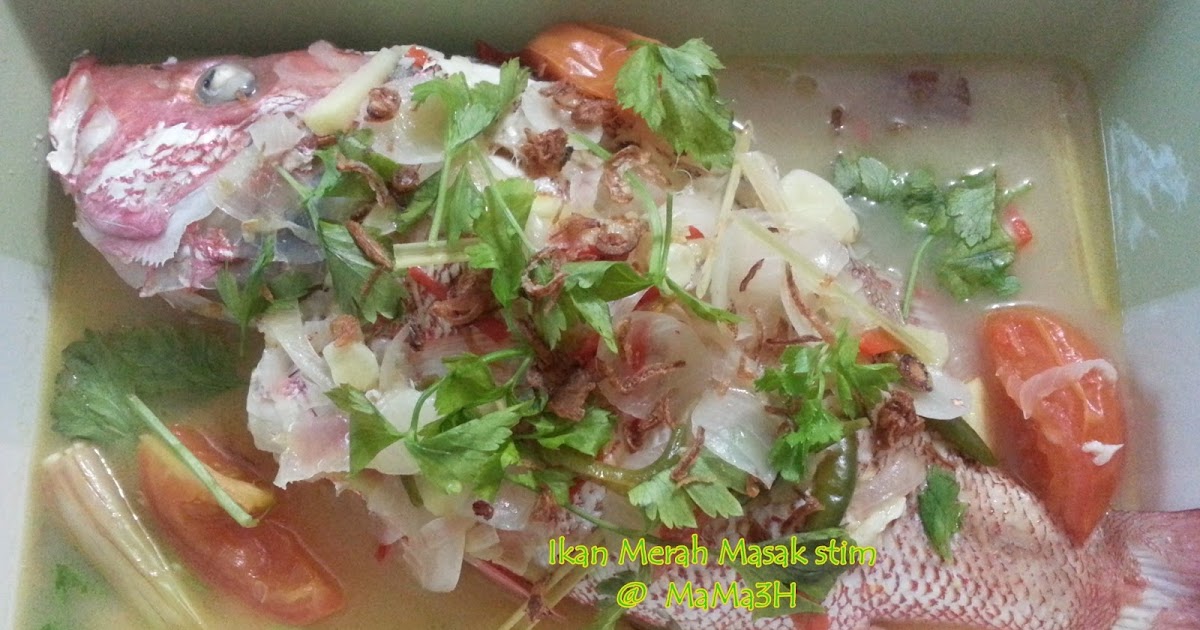 CELOTEH MaMa3H: Ikan Merah masak stim