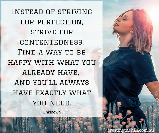 Instead of striving for perfection, strive for contentment