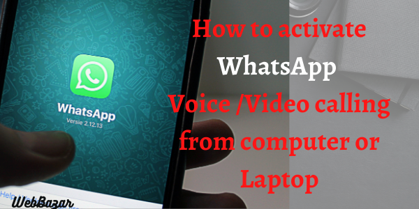 How to activate WhatsApp voice /video calling from computer or Laptop