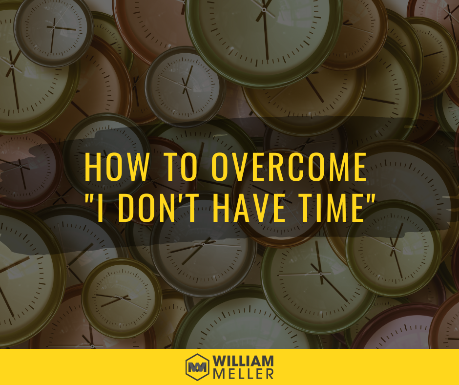 William Meller - How to overcome "I don't have time"