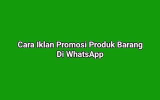 How to Advertise Goods Product Promotion on WhatsApp