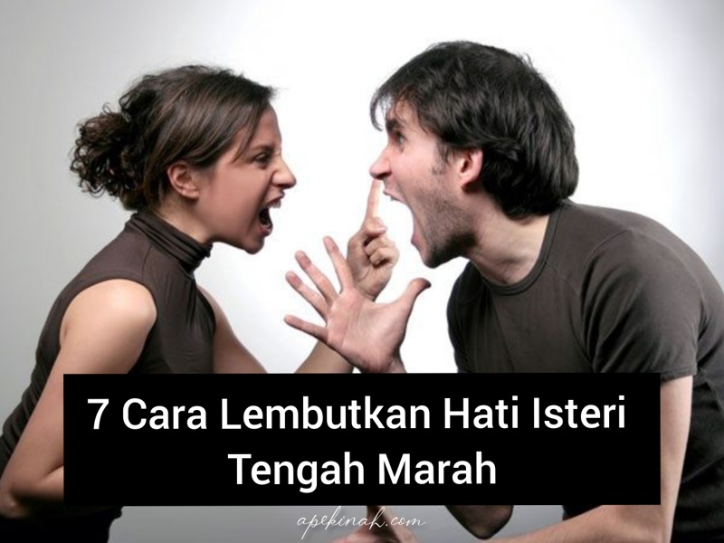 7 Cara Lembutkan Hati Isteri Tengah Marah