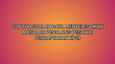 Contoh Soalan Daya Menyelesaikan Masalah Matematik Penolong Pegawai Pendaftaran 2019