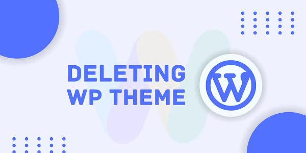 How to Delete or Uninstall WordPress Themes - A Complete Guide 2023