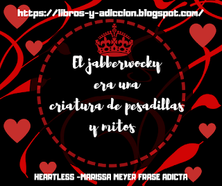 frases del libro heartless de marissa meyer, que le corten la cabeza la reina de corazones , corazones reina roja jabberwocky