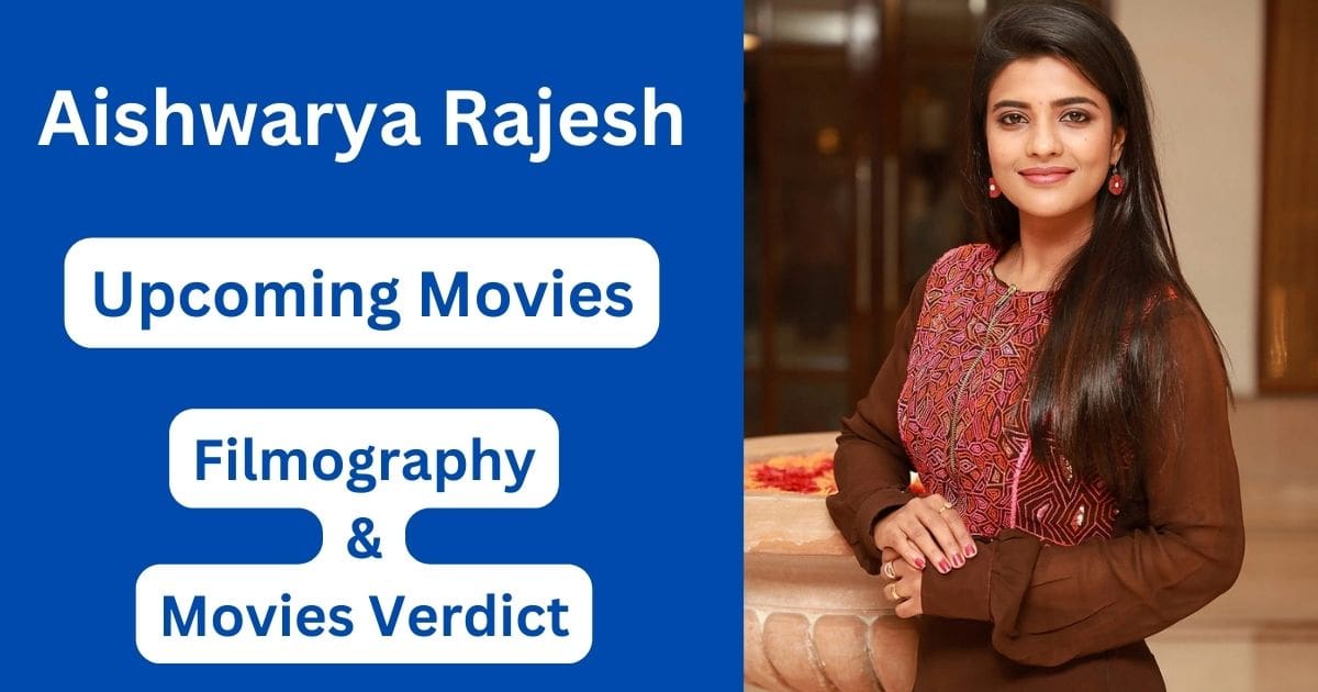 Aishwarya Rajesh Upcoming Movies, Filmography, Hit or Flop List