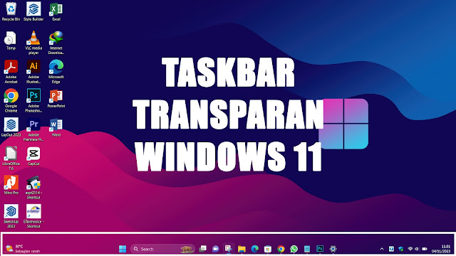 Cara membuat Taksbar Transparan di  Windows 11, Bikin Tampilan Lebih Modern
