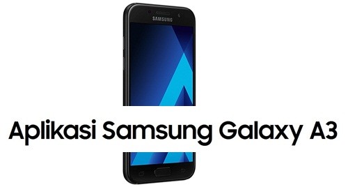  Kamu termasuk salah satu pengguna setia Samsung Galaxy Android yang senantiasa mengupgrad 10 Aplikasi Samsung Galaxy A3 Terbaik
