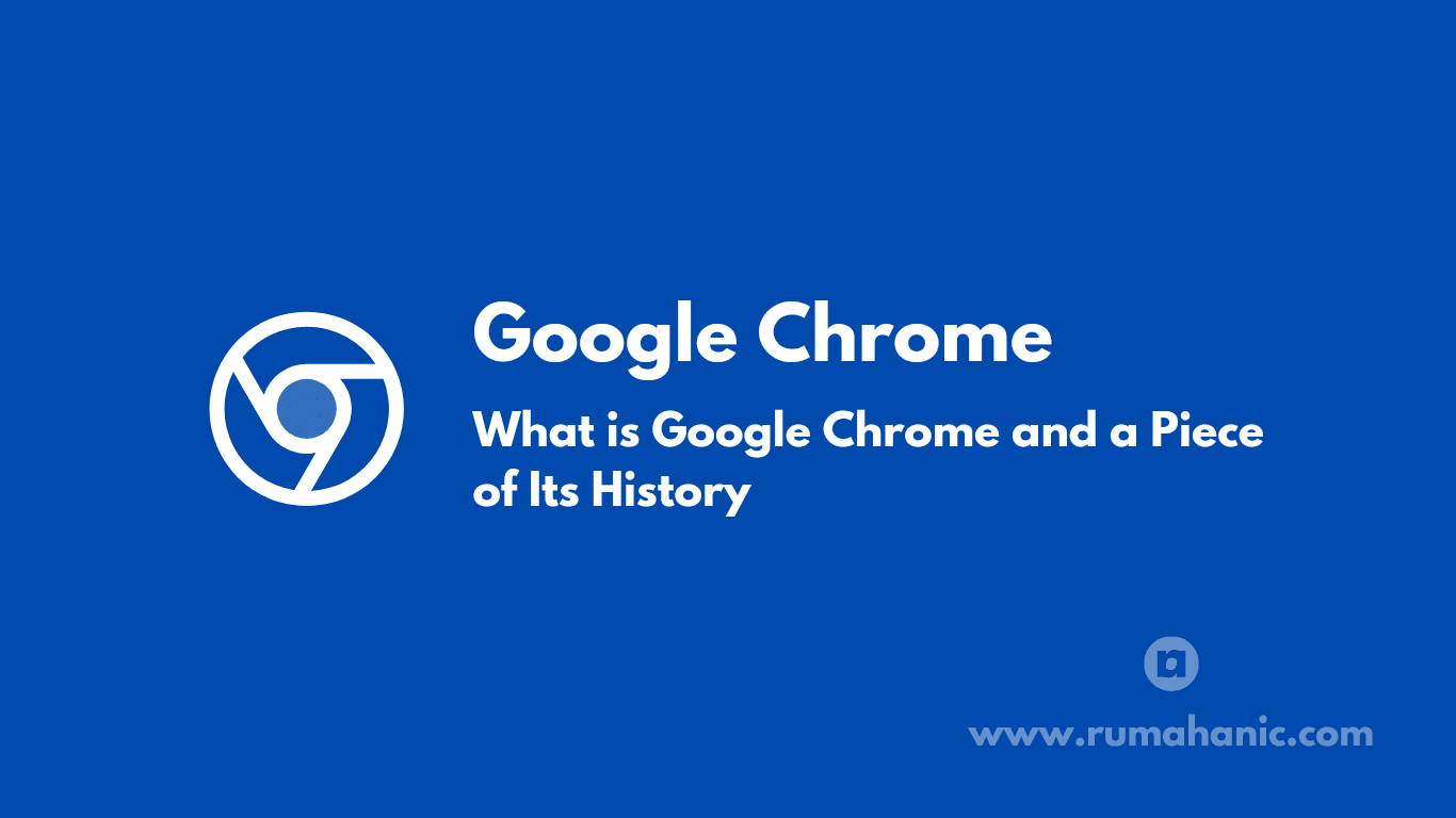 Google Chrome - What is Google Chrome and a Piece of Its History