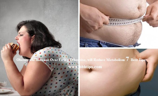 Obesity will Increase Over Eating Otherwise, will Reduce Metabolism 7 tips