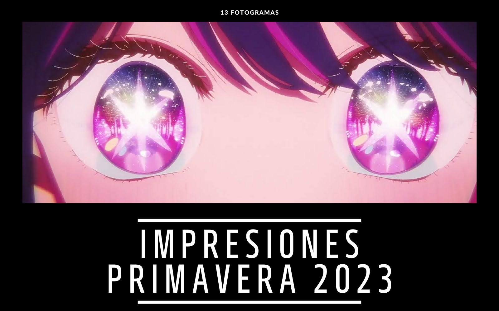 IMPRESIONES INTERMEDIAS DE ANIME: PRIMAVERA 2023