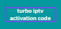 turbo iptv activation code