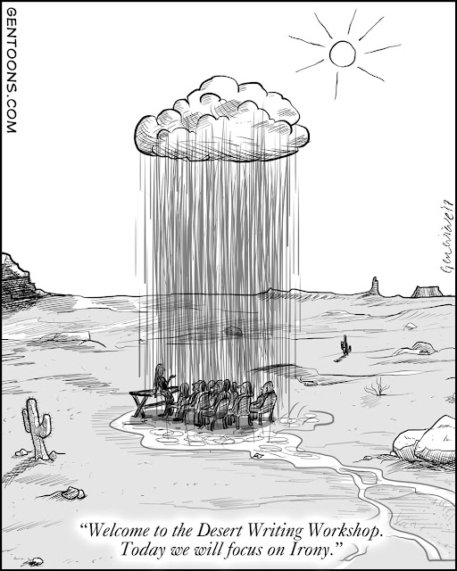 Workshop in the great outdoors. "Welcome to the Desert Writing Workshop.  Today we will focus on Irony."  meanwhile a lone raincloud is dumping buckets on them.