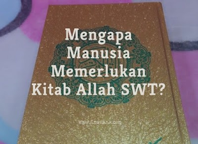  Tahukah kamu mengapa manusia memerlukan  Jawaban Mengapa Manusia Memerlukan Kitab Allah SWT?