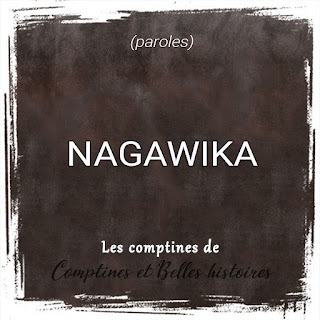 Nagawika  - Paroles de la comptine pour les enfants - Sélection de Poésie, Chansons et Comptines pour enfant - Par Comptines et Belles Histoires