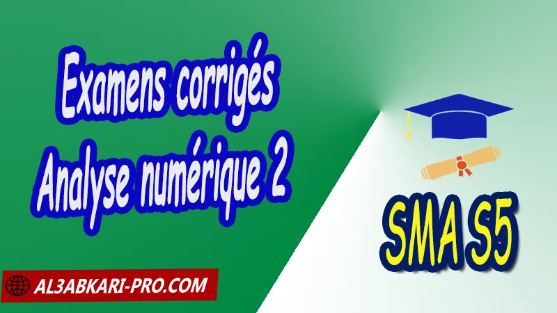 EXAMENS CORRIGES DE MODULE ANALYSE NUMERIQUE 2, SMA S5 PDF  Analyse numérique 2 SMA S5 Sciences Mathématiques et Informatiques Applications Semestre 5 SMA S5 équation non linéaire Méthode de Newton Méthode de variante point extrême méthode du simplexe résolution géométrique problèmes linéaires éléments finis point fixe Méthode des différences finies Méthode QR la convergence puissance itérée Cours de l'analyse numérique 2 sma s5 Résumé cours de l'analyse numérique 2 sma s5 Exercices corrigés de l'analyse numérique 2 sma s5 Série d'exercices corrigés de l'analyse numérique 2 sma s5 Contrôle corrigé de l'analyse numérique 2 sma s5 Examens corrigés de l'analyse numérique 2 sma s5 Travaux dirigés td de l'analyse numérique 2 sma s5 Modules de Semestre 5 Sciences Mathématiques et Applications Faculté Science Université Faculté des Sciences Facultés des sciences et Techniques