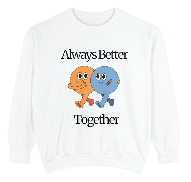 Garment-Dyed Valentine Sweatshirt for Men and Women With Cute Love Illustration and Quote Always Better Together