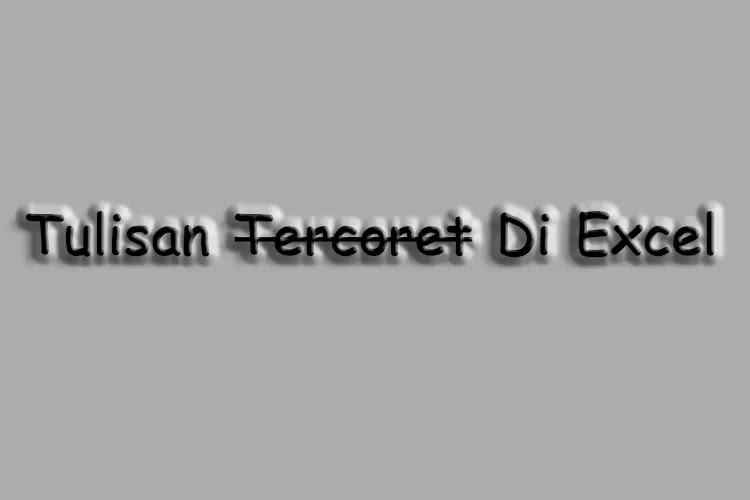 Cara Untuk Membuat Tulisan Tercoret Di Excel