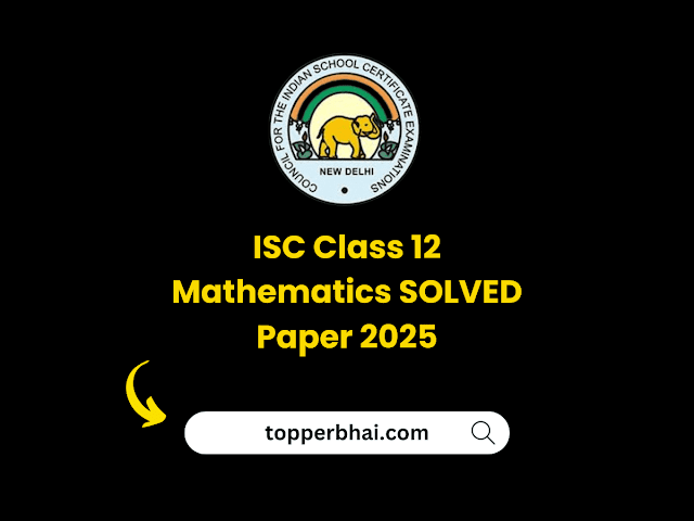 ISC Class 12 Mathematics SOLVED Paper 2025