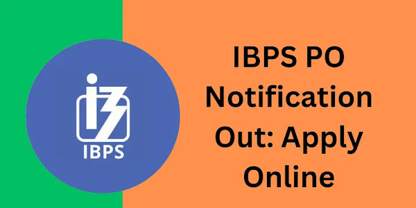 IBPS PO Notification Out Now